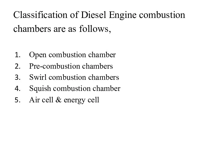 Classification of Diesel Engine combustion chambers are as follows, Open combustion chamber Pre-combustion