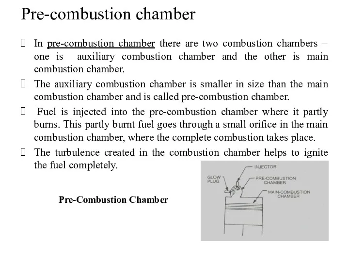 In pre-combustion chamber there are two combustion chambers – one is auxiliary combustion