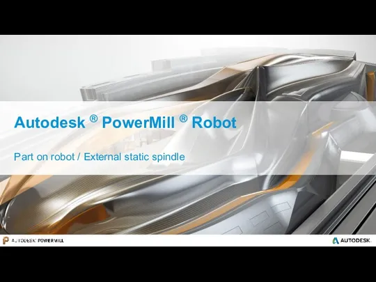 Autodesk ® PowerMill ® Robot Part on robot / External static spindle