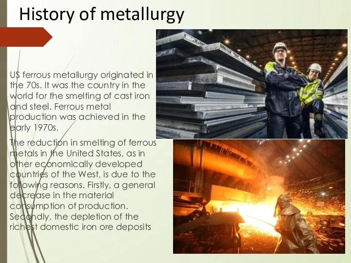 History of metallurgy US ferrous metallurgy originated in the 70s.