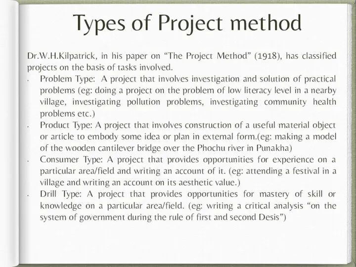Types of Project method Dr.W.H.Kilpatrick, in his paper on “The