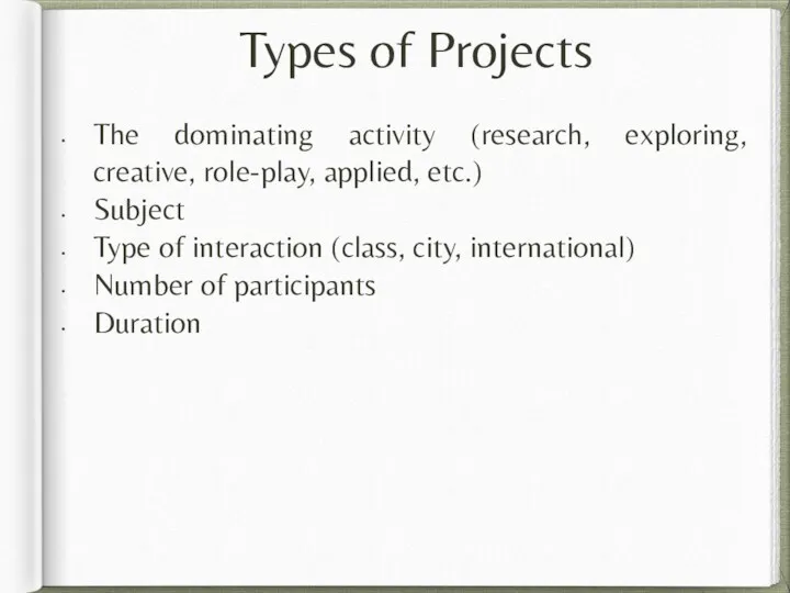 Types of Projects The dominating activity (research, exploring, creative, role-play,