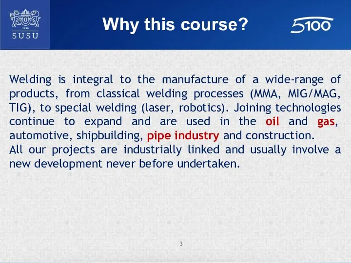 Why this course? Welding is integral to the manufacture of a wide-range of