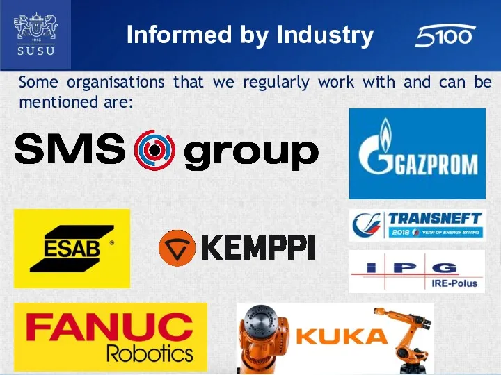 Informed by Industry Some organisations that we regularly work with and can be mentioned are: