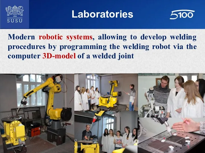 Laboratories Modern robotic systems, allowing to develop welding procedures by programming the welding