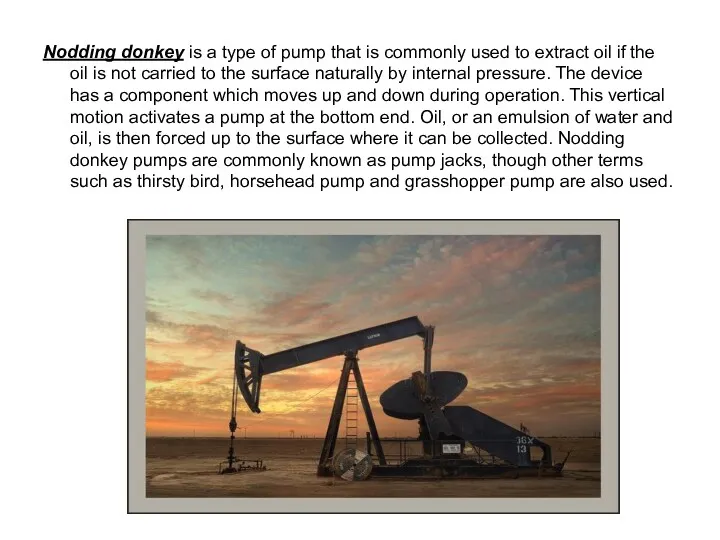 Nodding donkey is a type of pump that is commonly