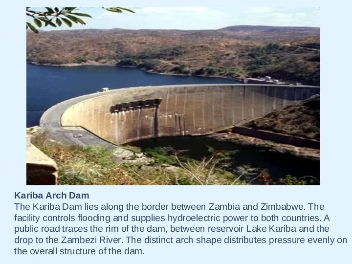 Kariba Arch Dam The Kariba Dam lies along the border between Zambia and