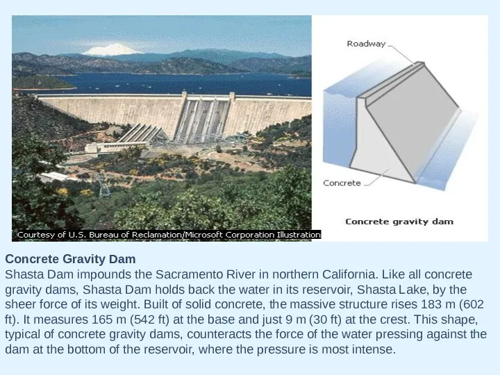 Concrete Gravity Dam Shasta Dam impounds the Sacramento River in northern California. Like