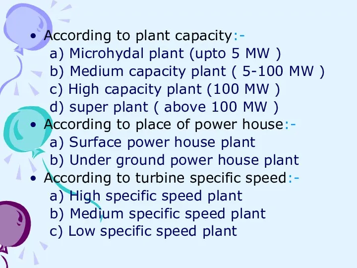 According to plant capacity:- a) Microhydal plant (upto 5 MW ) b) Medium