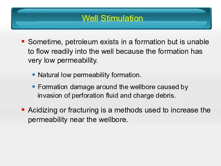 Well Stimulation Sometime, petroleum exists in a formation but is