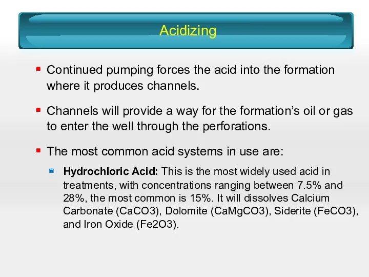 Acidizing Continued pumping forces the acid into the formation where