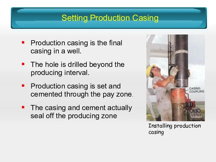 Setting Production Casing Production casing is the final casing in