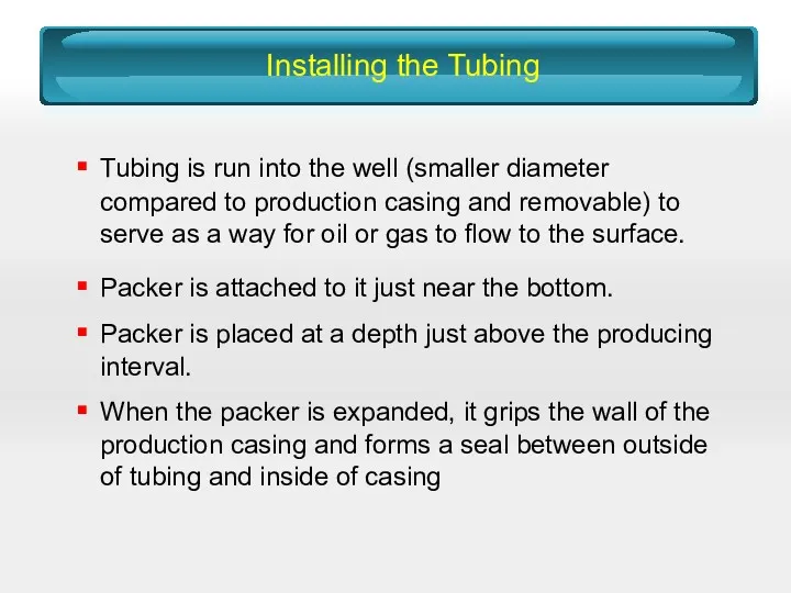 Installing the Tubing Tubing is run into the well (smaller