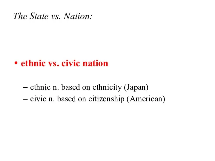 The State vs. Nation: ethnic vs. civic nation ethnic n. based on ethnicity