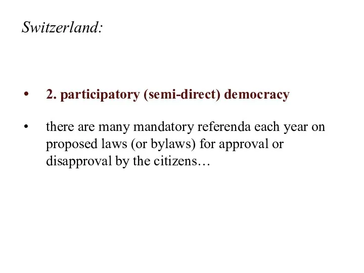 Switzerland: 2. participatory (semi-direct) democracy there are many mandatory referenda each year on