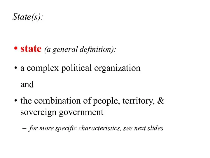 State(s): state (a general definition): a complex political organization and the combination of