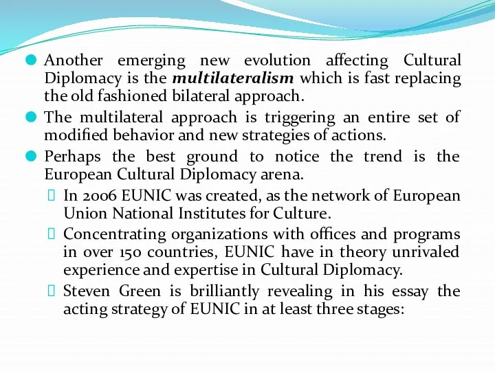 Another emerging new evolution affecting Cultural Diplomacy is the multilateralism