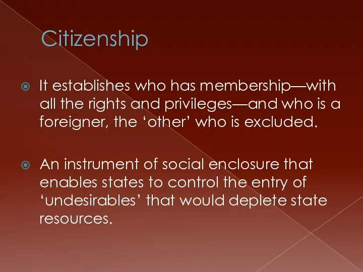 Citizenship It establishes who has membership—with all the rights and