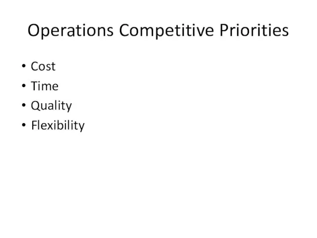 Operations Competitive Priorities Cost Time Quality Flexibility