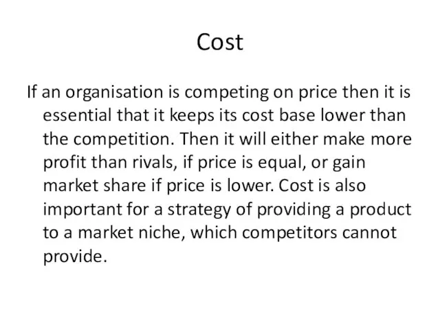 Cost If an organisation is competing on price then it