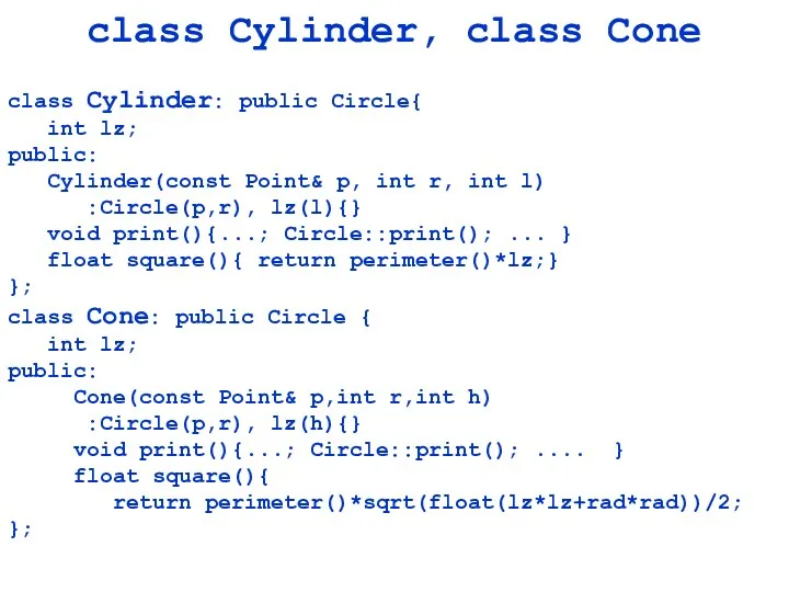 class Cylinder, class Cone class Cylinder: public Circle{ int lz;