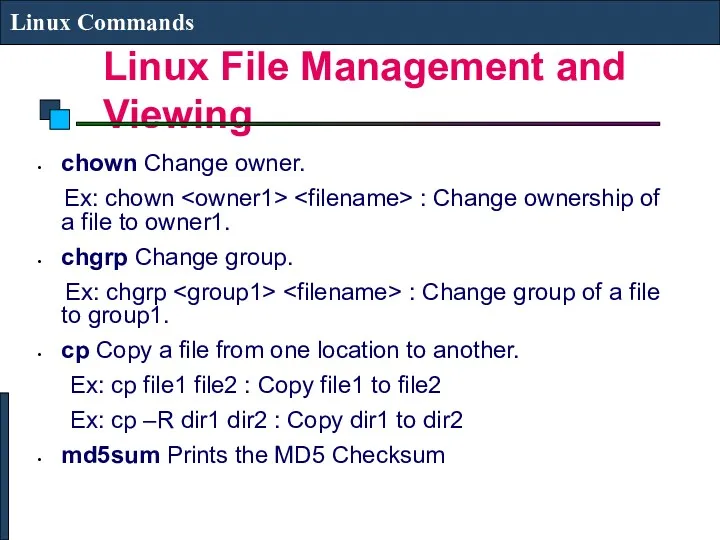 Linux File Management and Viewing Linux Commands chown Change owner.