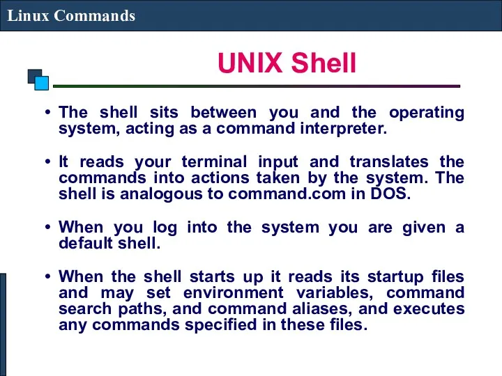 UNIX Shell Linux Commands The shell sits between you and