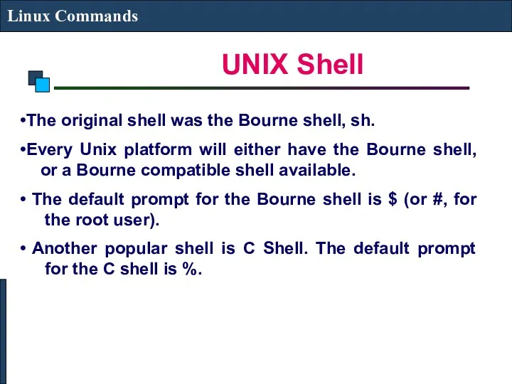 UNIX Shell Linux Commands The original shell was the Bourne