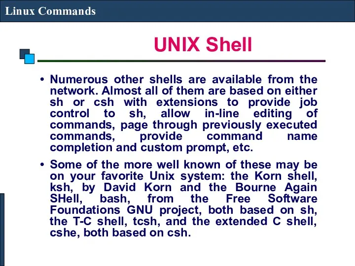 UNIX Shell Linux Commands Numerous other shells are available from