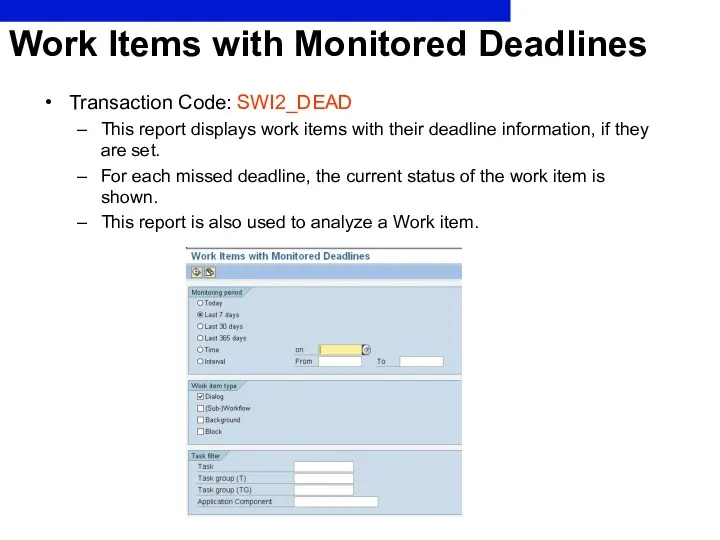 Work Items with Monitored Deadlines Transaction Code: SWI2_DEAD This report