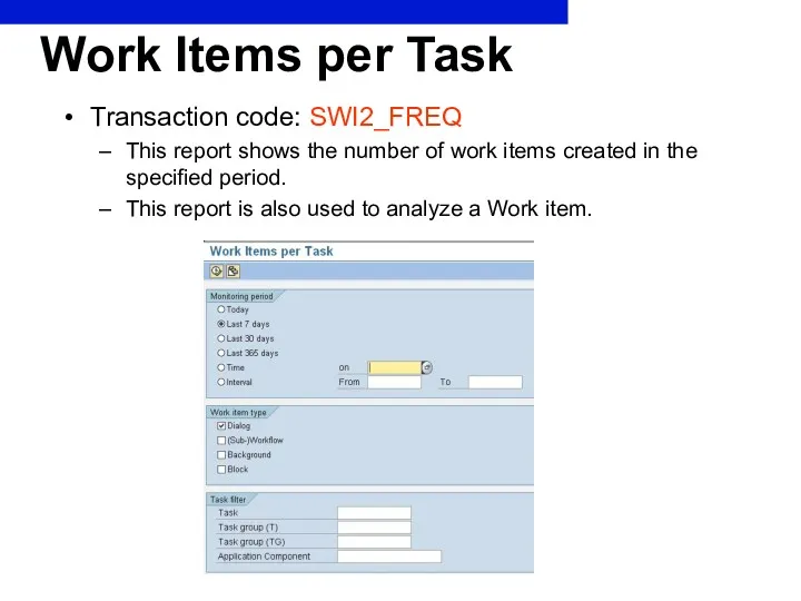 Work Items per Task Transaction code: SWI2_FREQ This report shows