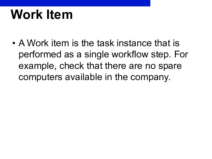 Work Item A Work item is the task instance that