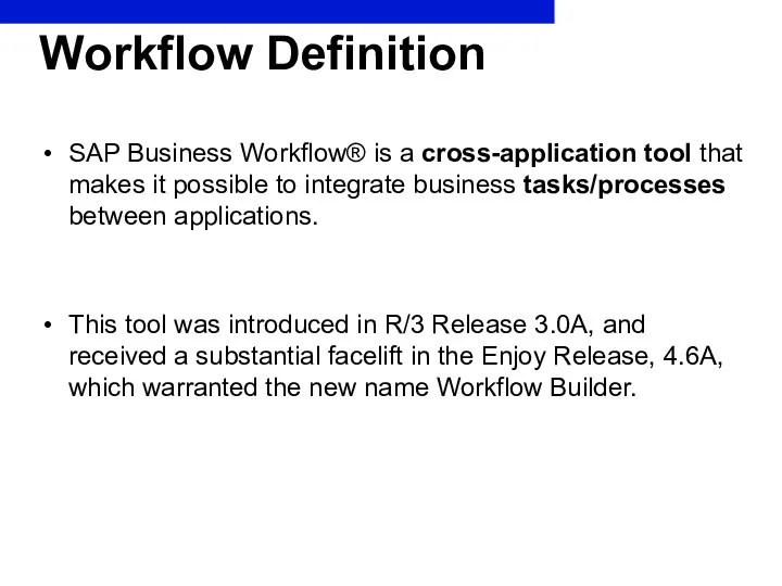 Workflow Definition SAP Business Workflow® is a cross-application tool that