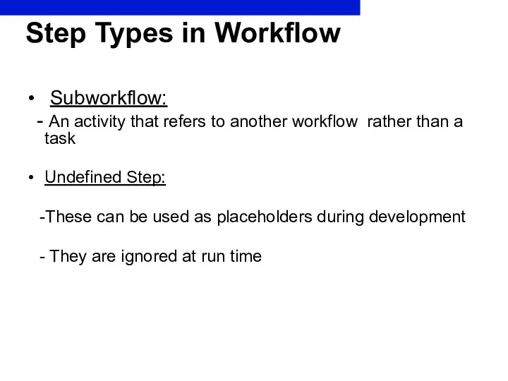 Step Types in Workflow Subworkflow: - An activity that refers