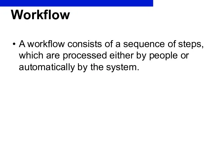 Workflow A workflow consists of a sequence of steps, which