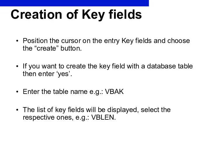 Creation of Key fields Position the cursor on the entry