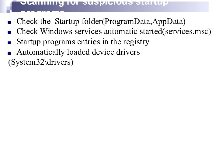 Scanning for suspicious startup programs Check the Startup folder(ProgramData,AppData) Check