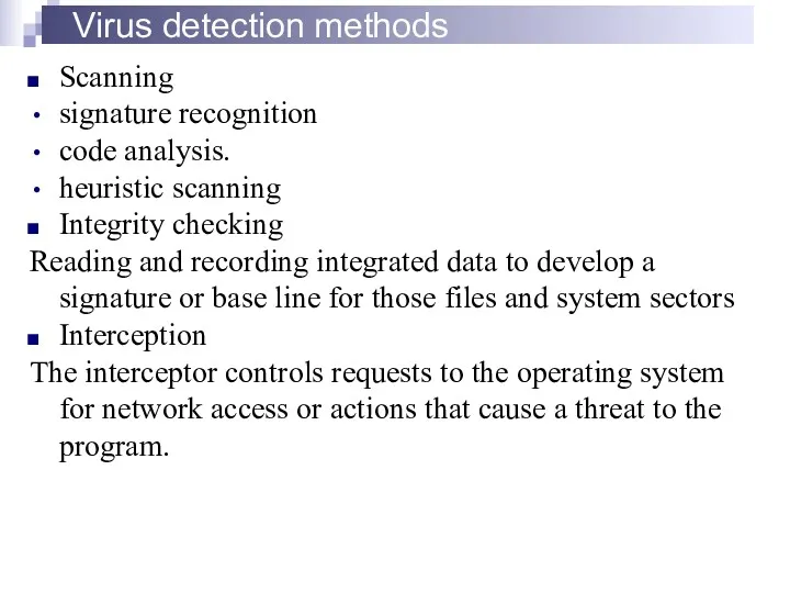 Virus detection methods Scanning signature recognition code analysis. heuristic scanning