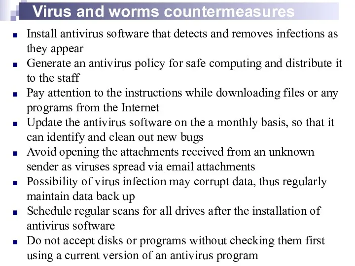 Virus and worms countermeasures Install antivirus software that detects and
