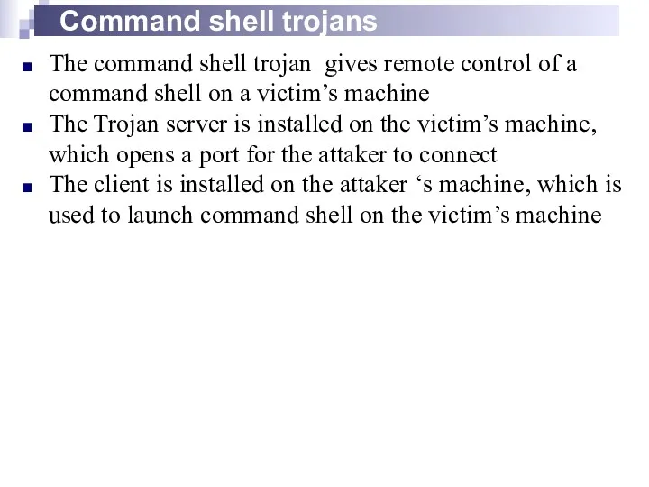 Command shell trojans The command shell trojan gives remote control