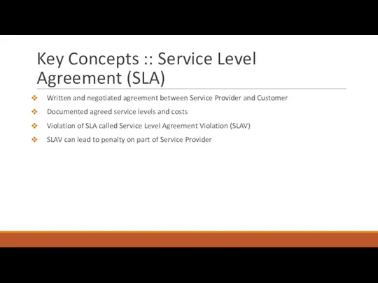 Key Concepts :: Service Level Agreement (SLA) Written and negotiated