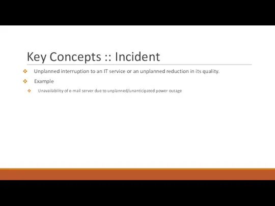 Key Concepts :: Incident Unplanned interruption to an IT service
