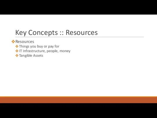 Key Concepts :: Resources Resources Things you buy or pay