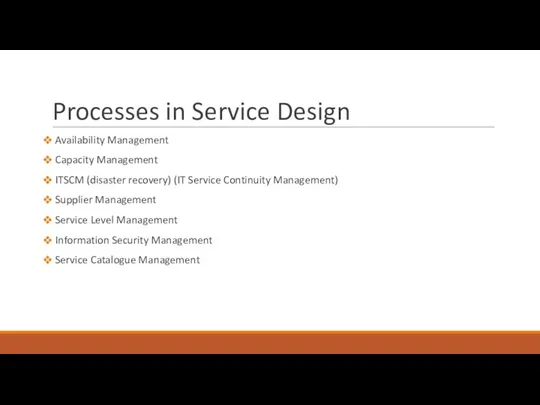 Processes in Service Design Availability Management Capacity Management ITSCM (disaster