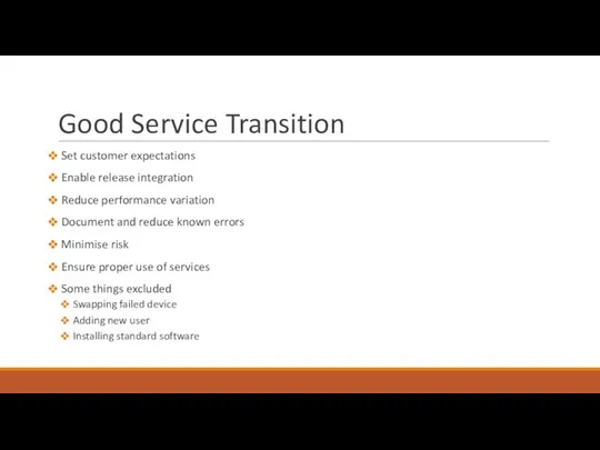 Good Service Transition Set customer expectations Enable release integration Reduce