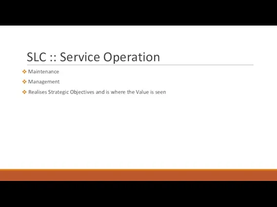 SLC :: Service Operation Maintenance Management Realises Strategic Objectives and is where the Value is seen