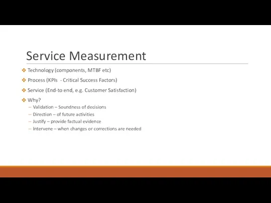 Service Measurement Technology (components, MTBF etc) Process (KPIs - Critical