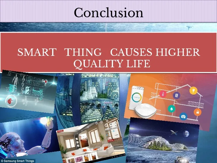 Conclusion SMART THING CAUSES HIGHER QUALITY LIFE