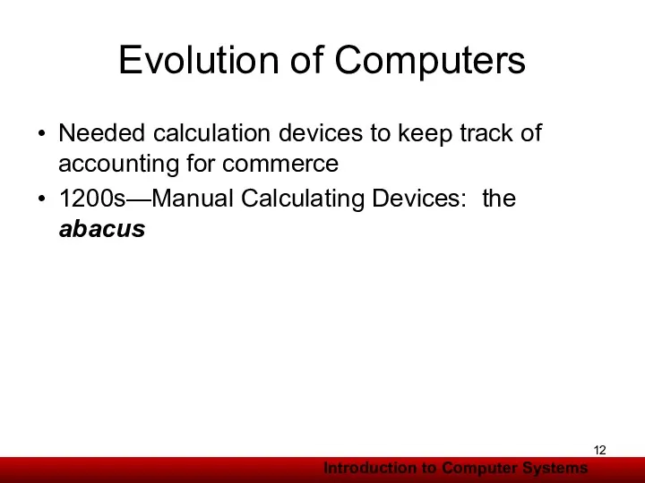 Evolution of Computers Needed calculation devices to keep track of accounting for commerce