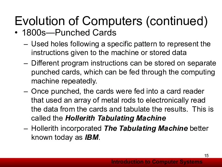 Evolution of Computers (continued) 1800s—Punched Cards Used holes following a specific pattern to